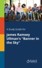 A Study Guide for James Ramsey Ullman's "Banner in the Sky" - Book