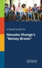 A Study Guide for Ntozake Shange's "Betsey Brown" - Book