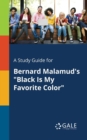 A Study Guide for Bernard Malamud's "Black Is My Favorite Color" - Book