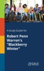 A Study Guide for Robert Penn Warren's "Blackberry Winter" - Book
