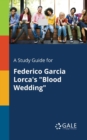 A Study Guide for Federico Garcia Lorca's "Blood Wedding" - Book
