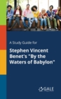 A Study Guide for Stephen Vincent Benet's "By the Waters of Babylon" - Book