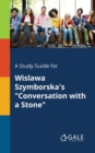 A Study Guide for Wislawa Szymborska's "Conversation With a Stone" - Book