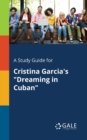 A Study Guide for Cristina Garcia's "Dreaming in Cuban" - Book