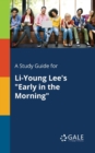 A Study Guide for Li-Young Lee's "Early in the Morning" - Book