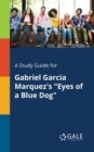 A Study Guide for Gabriel Garcia Marquez's "Eyes of a Blue Dog" - Book