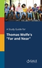 A Study Guide for Thomas Wolfe's "Far and Near" - Book