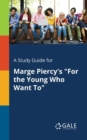 A Study Guide for Marge Piercy's "For the Young Who Want To" - Book