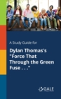 A Study Guide for Dylan Thomas's "Force That Through the Green Fuse . . ." - Book