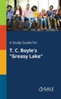 A Study Guide for T. C. Boyle's "Greasy Lake" - Book