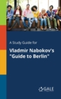 A Study Guide for Vladmir Nabokov's "Guide to Berlin" - Book