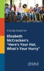 A Study Guide for Elizabeth McCracken's "Here's Your Hat, What's Your Hurry" - Book