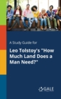 A Study Guide for Leo Tolstoy's "How Much Land Does a Man Need?" - Book