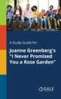 A Study Guide for Joanne Greenberg's "I Never Promised You a Rose Garden" - Book