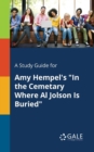 A Study Guide for Amy Hempel's "In the Cemetary Where Al Jolson Is Buried" - Book