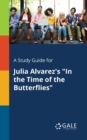 A Study Guide for Julia Alvarez's "In the Time of the Butterflies" - Book