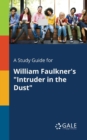 A Study Guide for William Faulkner's "Intruder in the Dust" - Book