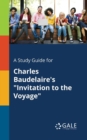 A Study Guide for Charles Baudelaire's "Invitation to the Voyage" - Book