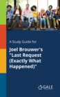 A Study Guide for Joel Brouwer's "Last Request (Exactly What Happened)" - Book