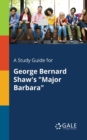A Study Guide for George Bernard Shaw's "Major Barbara" - Book