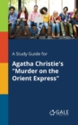 A Study Guide for Agatha Christie's "Murder on the Orient Express" - Book