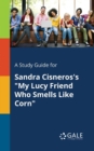 A Study Guide for Sandra Cisneros's "My Lucy Friend Who Smells Like Corn" - Book