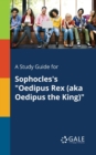 A Study Guide for Sophocles's "Oedipus Rex (aka Oedipus the King)" - Book