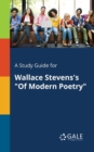 A Study Guide for Wallace Stevens's "Of Modern Poetry" - Book