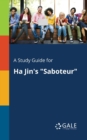 A Study Guide for Ha Jin's "Saboteur" - Book