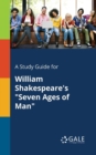 A Study Guide for William Shakespeare's "Seven Ages of Man" - Book