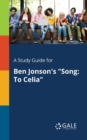 A Study Guide for Ben Jonson's "Song : To Celia" - Book