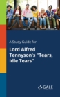 A Study Guide for Lord Alfred Tennyson's "Tears, Idle Tears" - Book