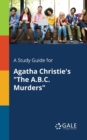 A Study Guide for Agatha Christie's "The A.B.C. Murders" - Book