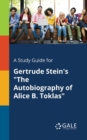 A Study Guide for Gertrude Stein's "The Autobiography of Alice B. Toklas" - Book