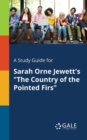 A Study Guide for Sarah Orne Jewett's "The Country of the Pointed Firs" - Book