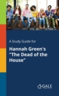 A Study Guide for Hannah Green's "The Dead of the House" - Book