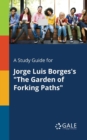 A Study Guide for Jorge Luis Borges's "The Garden of Forking Paths" - Book