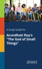 A Study Guide for Arundhati Roy's the God of Small Things - Book