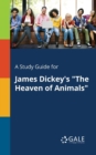 A Study Guide for James Dickey's "The Heaven of Animals" - Book