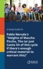 A Study Guide for Pablo Neruda's "Heights of Macchu Picchu, The (or Just Canto XII of This Cycle If There's Enough Critical Material to Warrant This)" - Book