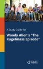 A Study Guide for Woody Allen's "The Kugelmass Episode" - Book