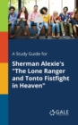 A Study Guide for Sherman Alexie's "The Lone Ranger and Tonto Fistfight in Heaven" - Book