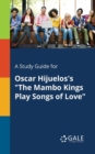 A Study Guide for Oscar Hijuelos's "The Mambo Kings Play Songs of Love" - Book