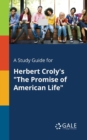 A Study Guide for Herbert Croly's "The Promise of American Life" - Book