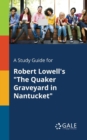 A Study Guide for Robert Lowell's "The Quaker Graveyard in Nantucket" - Book