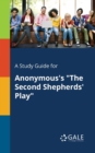 A Study Guide for Anonymous's "The Second Shepherds' Play" - Book
