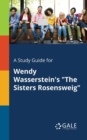 A Study Guide for Wendy Wasserstein's "The Sisters Rosensweig" - Book