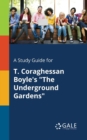 A Study Guide for T. Coraghessan Boyle's "The Underground Gardens" - Book