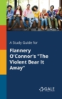 A Study Guide for Flannery O'Connor's "The Violent Bear It Away" - Book