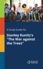 A Study Guide for Stanley Kunitz's "The War Against the Trees" - Book